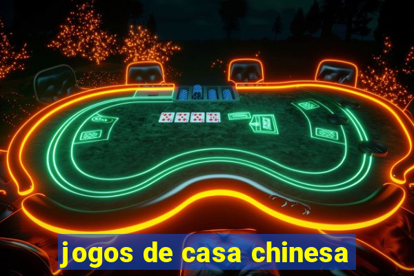 jogos de casa chinesa